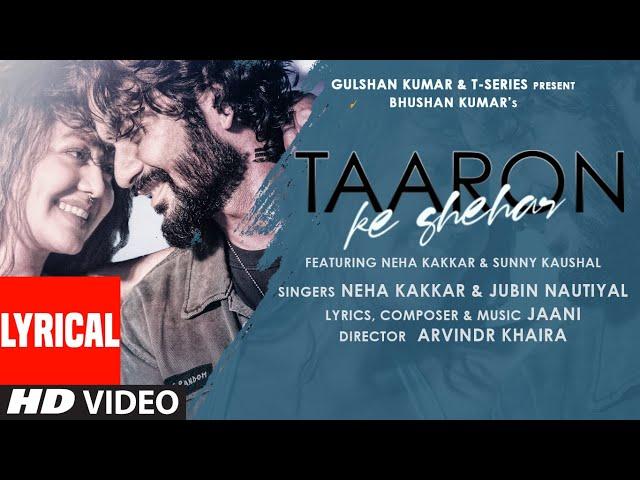 Taaron Ke Shehar Lyrical Song: Neha Kakkar, Sunny Kaushal | Jubin Nautiyal,Jaani | Bhushan Kumar