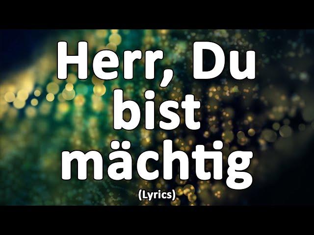 Herr, Du bist mächtig - Text/Lyrics