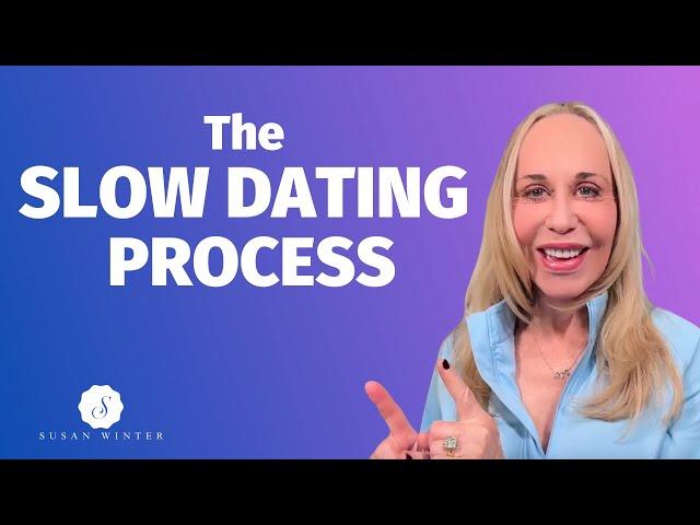 The ‘SLOW DATING PROCESS’ for Long-Lasting Love- Dating Advice