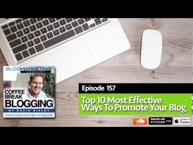 CBB157: Top 10 Most Effective Ways To Promote Your Blog