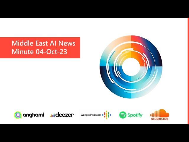 Middle East AI News Minute - 04-Oct-23