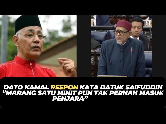 DATO KAMAL RESPON KATA DATUK SAIFUDDIN ”MARANG SATU MINIT PUN TAK PERNAH MASUK PENJARA”