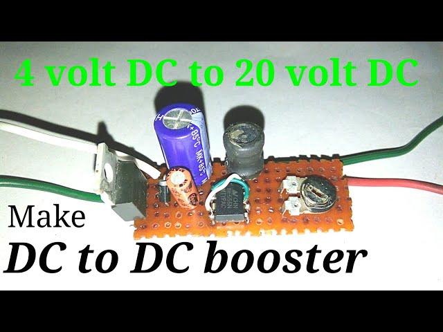 Make DC to DC volt boost converter, or 4 volt dc to 20 volt dc converter,or ic555 step up converter.