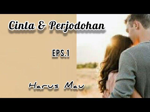 Eps1 Harus Mau || Cinta & Perjodohan