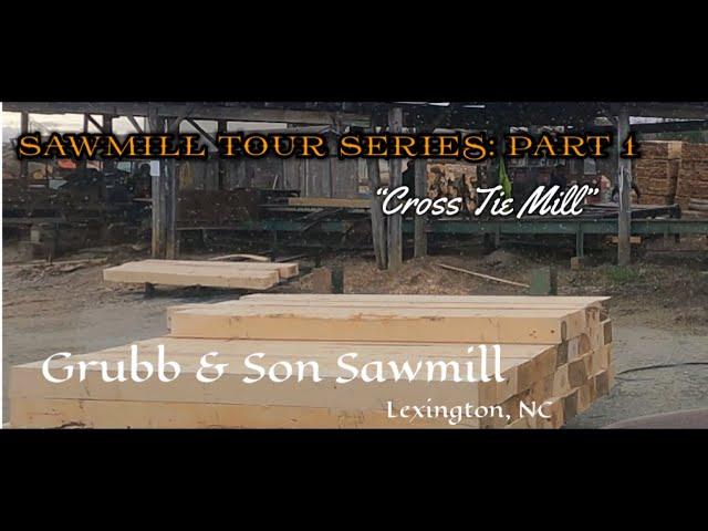 Sawmill Tour Series: “Cross Tie Mill”        ~Grubb & Son Sawmill~