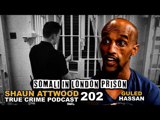 Somali In London Prison: Guled Hassan | True Crime Podcast 202