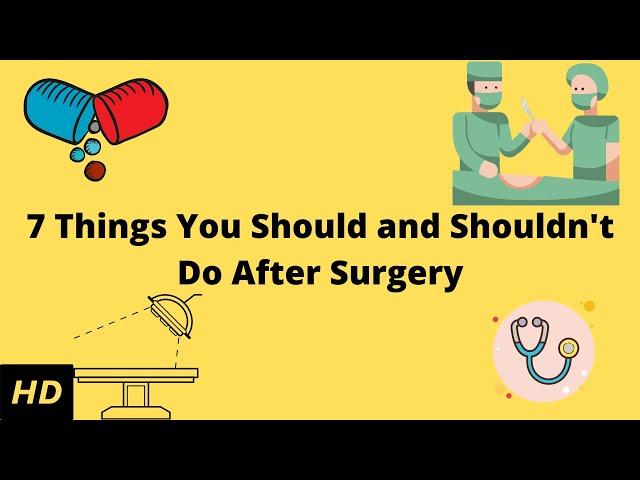 7 Things You Should and Shouldn't Do After Surgery