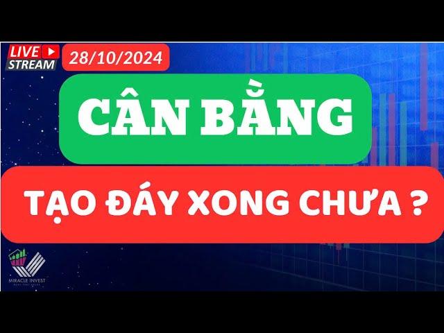 Nhận Định Thị Trường 28/10 |Cân bằng - Đã tạo đáy chưa ?