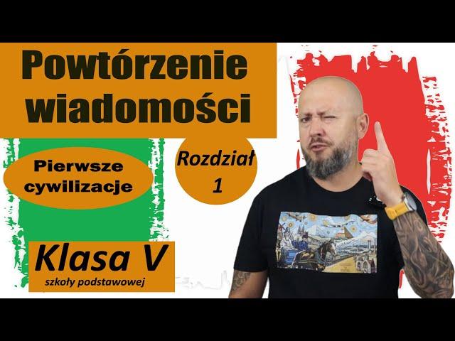 Powtórzenie wiadomości 5 klasa, Rozdział 1- Pierwsze cywilizacje. Czas na podsumowanie!