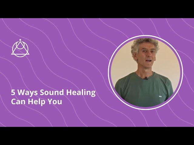 5 Ways Sound Healing Can Help You
