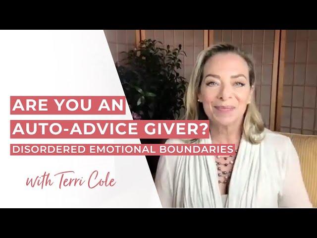 Are You an Auto-Advice Giver? | Disordered Emotional Boundaries - Terri Cole
