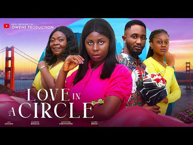 LOVE IN A CIRCLE (NEW MOVIE)Glory Bruce, Miracle Ogonda,Godstime Christopher, joy success, new movie