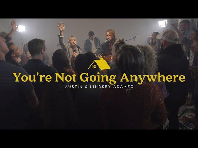 You're Not Going Anywhere - Austin & Lindsey Adamec (Official Live Video)