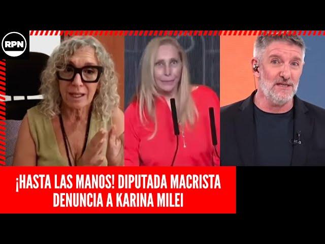 ¡HASTA LAS MANOS! DIPUTADA MACRISTA DENUNCIA A KARINA MILEI: "HAY VERSIONES DE PAGOS POR REUNIONES"