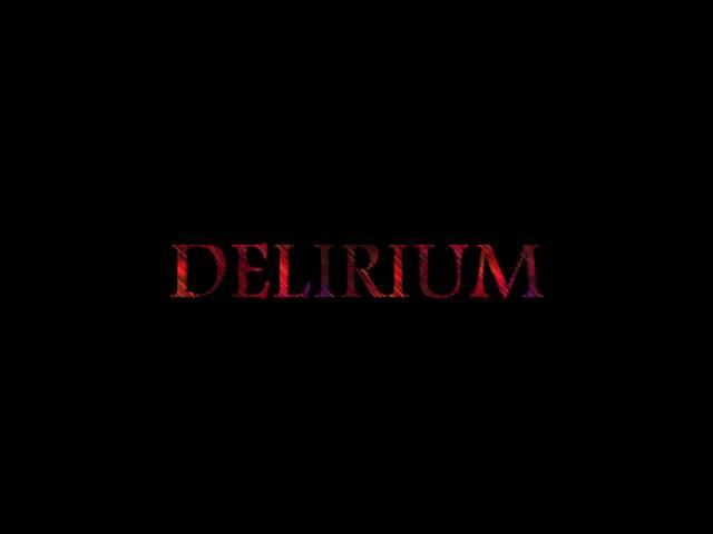 DELIRIUM [ROUGH CUT] (AS MEDIA OPENING SCENE)