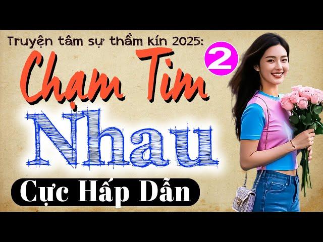 [Tập 2] CHẠM TIM NHAU - Đọc Truyện Ngôn Tình Hay Nhất 2025 #mcthuymai