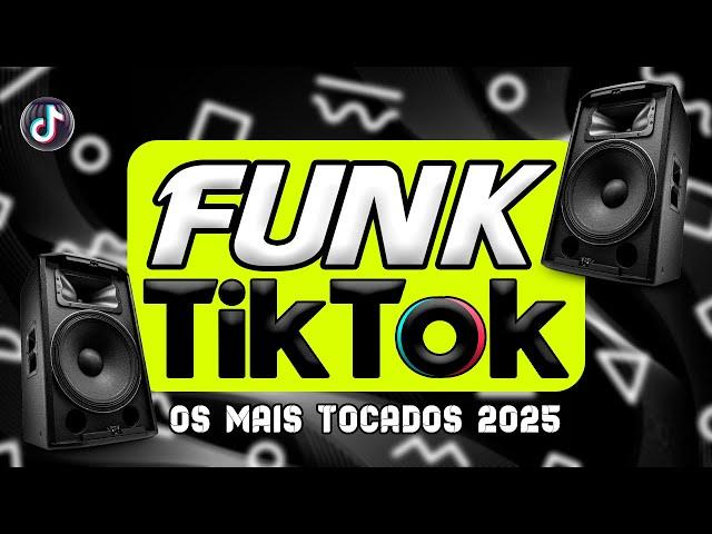 FUNK DO TIK TOK 2025 - MÚSICAS DO TIKTOK 2024 - FUNK ATUALIZADO 2025 - AS MELHORES DO FUNK HITS