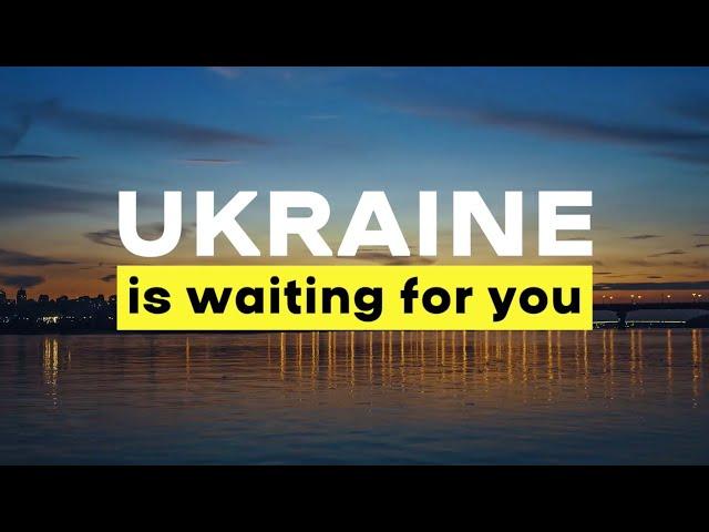 Ukraine is waiting for you