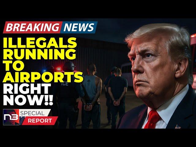 BREAKING: Illegals Are LITERALLY Running To The Airport RN After Trump’s Announcement - Here’s Why
