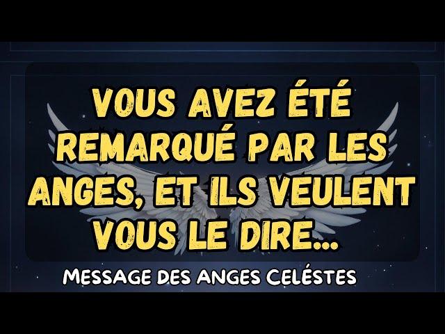 Vous avez été remarqué par les anges, et ils veulent vous le dire... message des anges