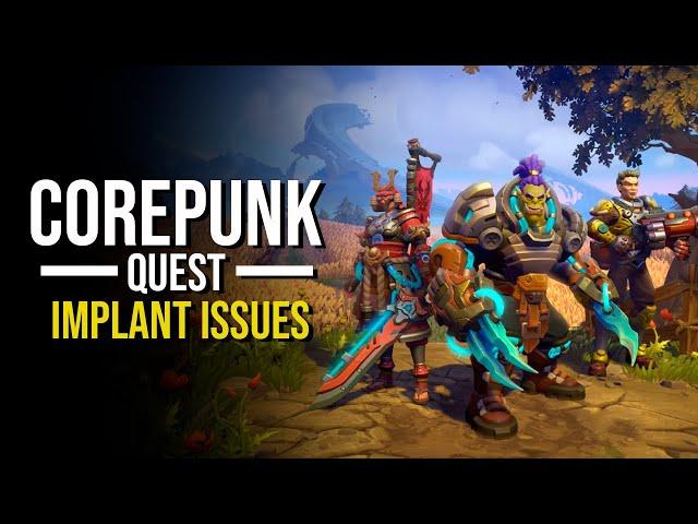 Corepunk Quest - Implant Issues