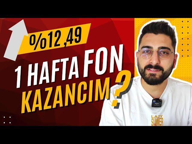 FONLARIM 1 Haftada Ne Kadar Kazandırdı? Yatırım Fonları ile Para Kazanmak!