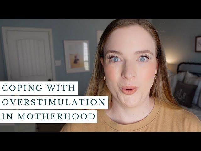 Overstimulation in Motherhood | Coping Strategies and Ideas