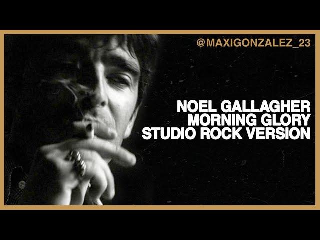 NOEL GALLAGHER - MORNING GLORY (STUDIO ROCK VERSION)