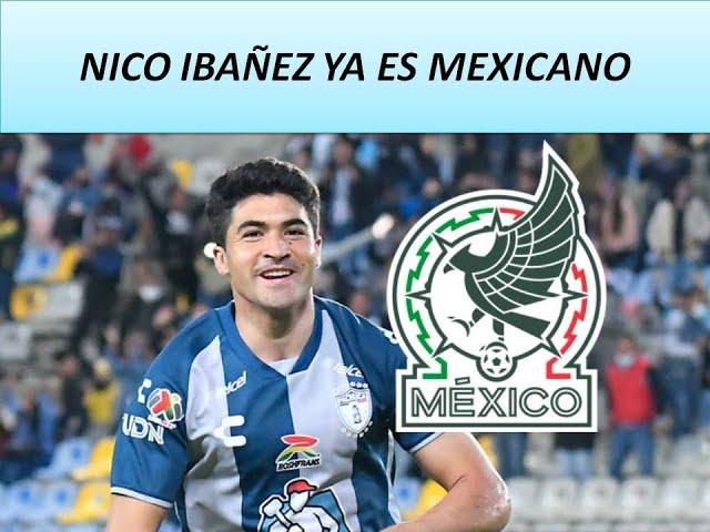 NICO IBAÑEZ A LA SELECCION MEXICANA