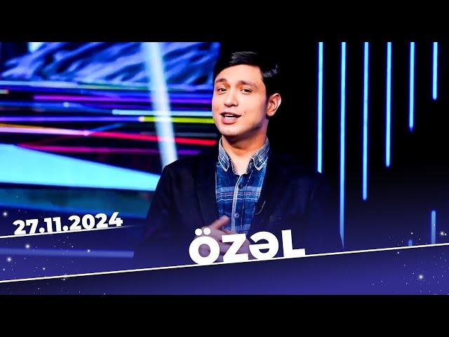 Özəl | Tam bölüm | Şöhrət Məmmədov & Fəzail Miskinli | 27.11.2024