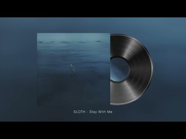 SLOTH (슬로스) - Stay With Me (Official Audio)