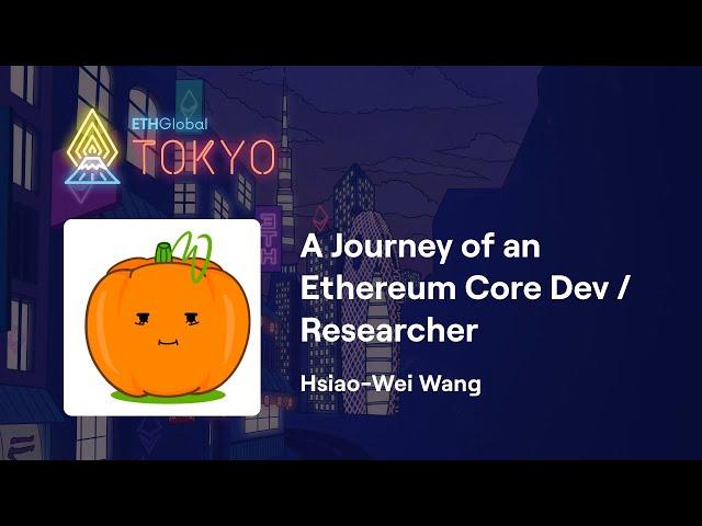 A Journey of an Ethereum Core Dev/Researcher - Hsiao-Wei Wang