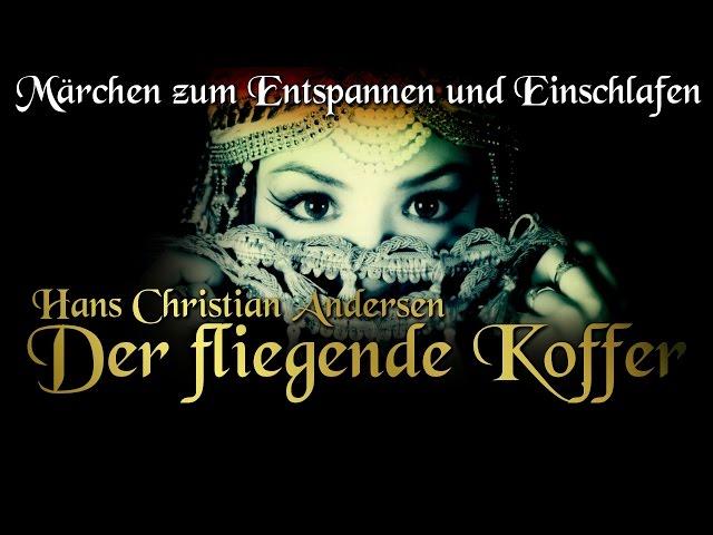 Der fliegende Koffer von Hans Christian Andersen (Hörbuch deutsch) Märchen zum Einschlafen