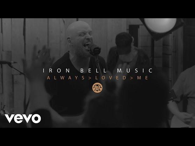 Iron Bell Music - Always Loved Me (Official Live Video)