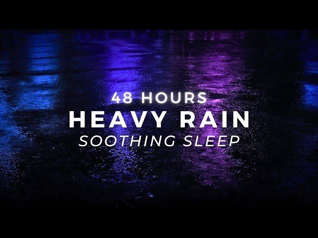 Heavy Rain Sounds for Sleeping FAST - 48 Hours