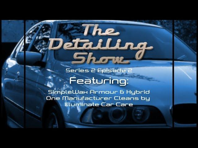 The Detailing Show: Simple Wax Armour & Hybrid and Illuminate Car Care.