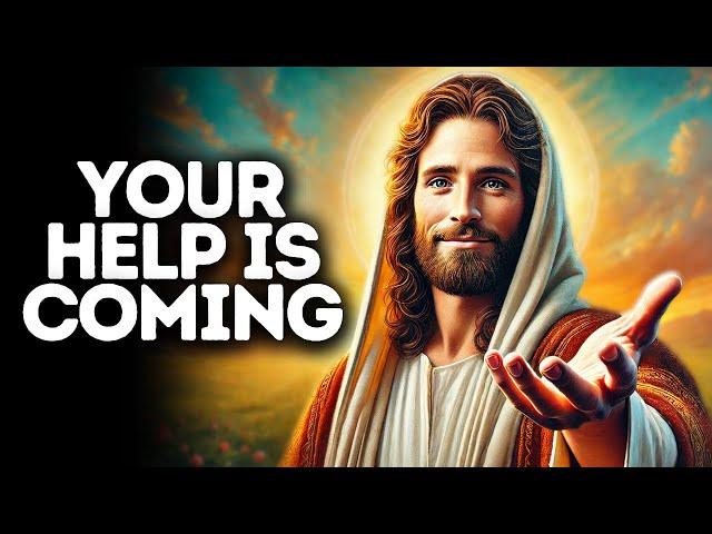 Your Help Is Coming | God Says | God Message Today | Gods Message Now | God Message | God Say