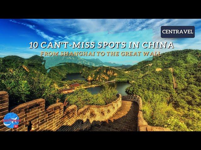 10 Can't-Miss Spots In China: From Shanghai To The Great Wall