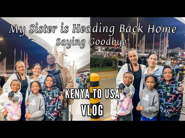 My Sis is Leaving Kenya || Saying Goodbye || Kenya to USA || VLOG