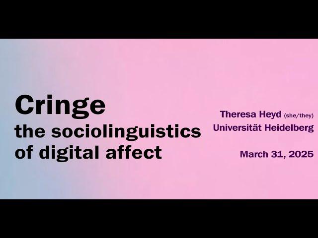 Theresa Heyd: Cringe: the sociolinguistics of digital affects.