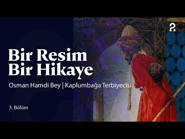 Kıymet Giray & Osman Hamdi Bey | Bir Resim Bir Hikaye | 3. Bölüm