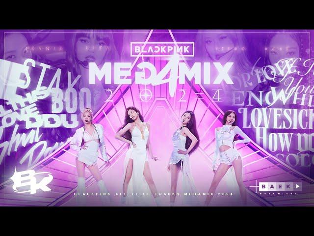 BLACKPINK MEGAMIX 2024 "ALL TITLE TRACKS MEGAMIX" By Baekmixes (Look at you, now look at us)