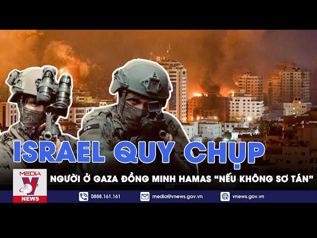 Israel ra tối hậu thư, thề không nương tay với cả dân thường ở Gaza nếu làm trái ý - VNEWS