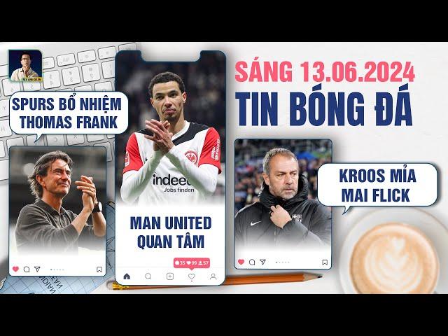 TIN BÓNG ĐÁ 13/6: SPURS BỔ NHIỆM THOMAS FRANK, MAN UNITED QUAN TÂM EKITIKIE, KROOS MỈA MAI FLICK