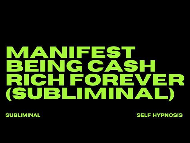 MANIFEST BEING CASH RICH FOREVER (SUBLIMINAL)