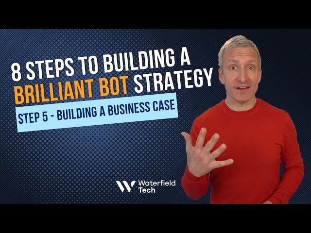 8 Steps to Building a Brilliant Bot Strategy - Step 5: Build a Business Case