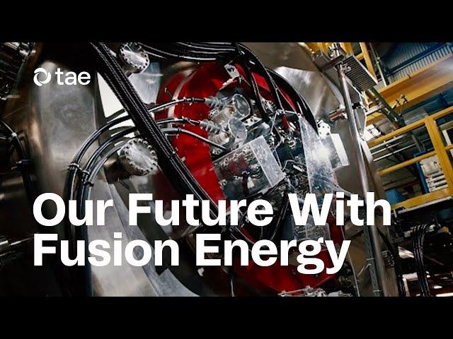 TAE Technologies: Delivering Fusion Energy for a Sustainable Future