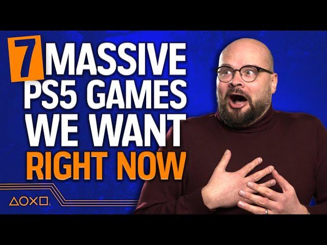 7 Massive PS5 Games We Need Right Now