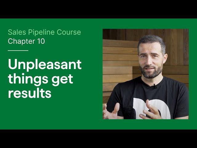 Sales Pipeline Course: Chapter 10 - Unpleasant Things Get Results | Pipedrive