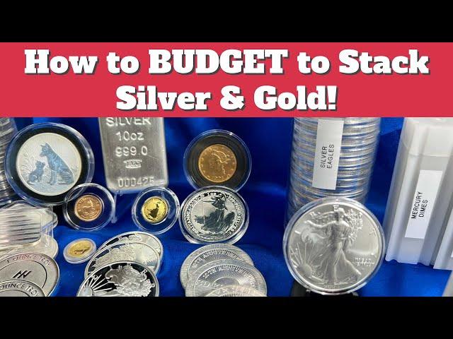 BUDGETING For Silver & Gold Stacking